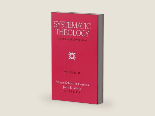 Systematic Theology: Roman Catholic Perspectives, Vol. 2 by Francis Schussler Fiorenza