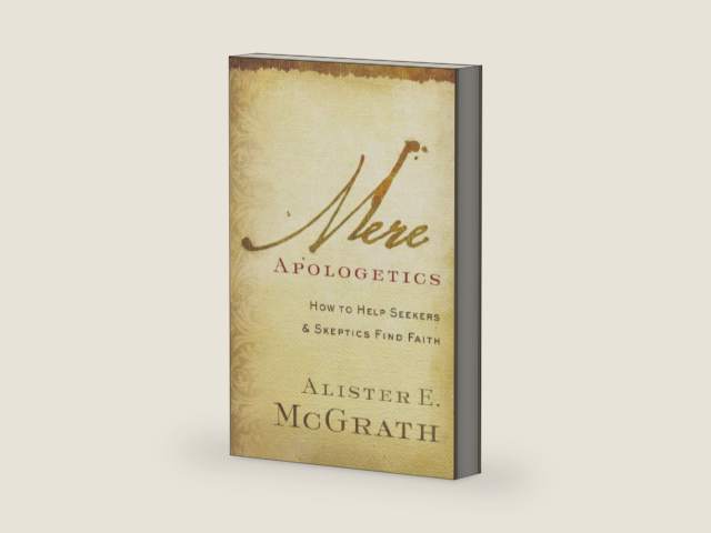 Mere Apologetics: How To Help Seekers And Skeptics Find Faith by Alister E. Mcgrath