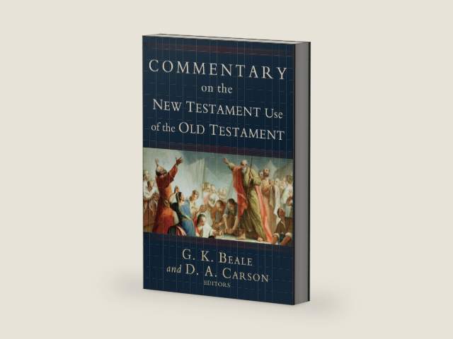 Commentary on the New Testament Use of the Old Testament: A Comprehensive Bible Commentary on Old Testament Quotations, Allusions & Echoes That Appear from Matthew through Revelation by D. A. Carson