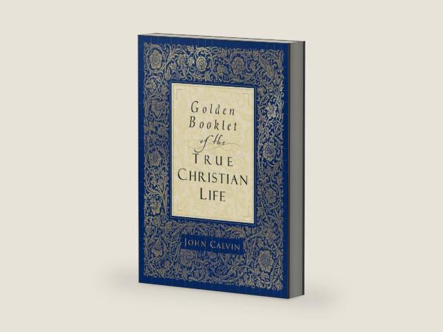 Golden Booklet of the True Christian Life by John Calvin
