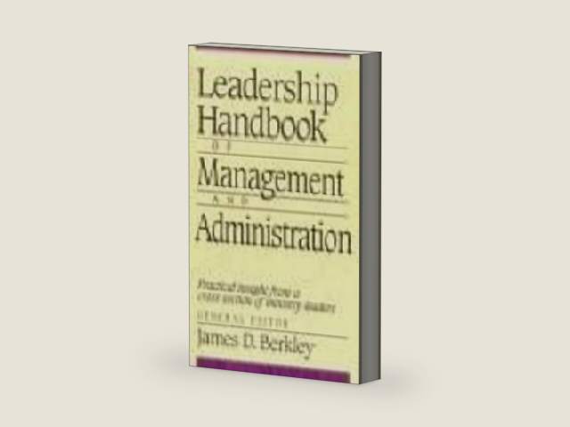 Leadership Handbook of Management and Administration by James D. Berkley