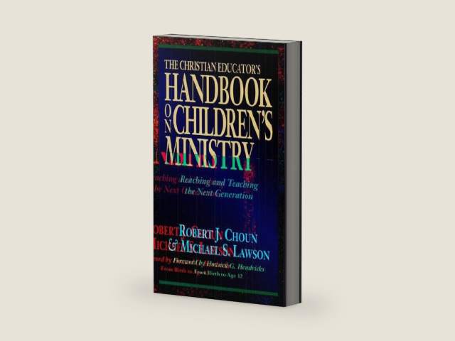 The Christian Educator's Handbook on Children's Ministry: Reaching and Teaching the Next Generation by Robert J. Choun