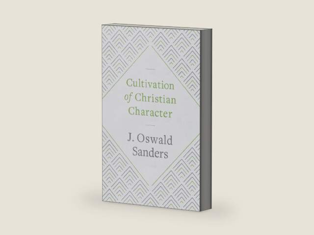 Cultivation of Christian Character by J Oswald Sanders