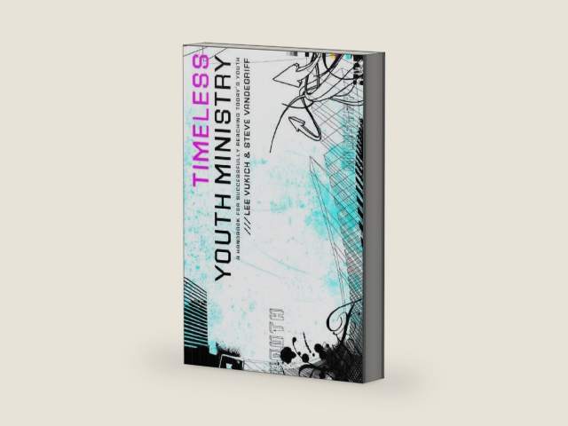 Timeless Youth Ministry: A Handbook for Successfully Reaching Today's Youth by Lee Vukich