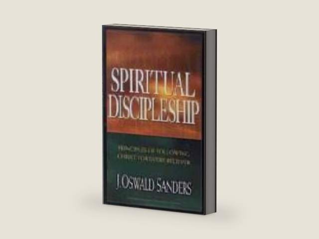 Spiritual Discipleship (Commitment To Spiritual Growth) by J. Oswald Sanders
