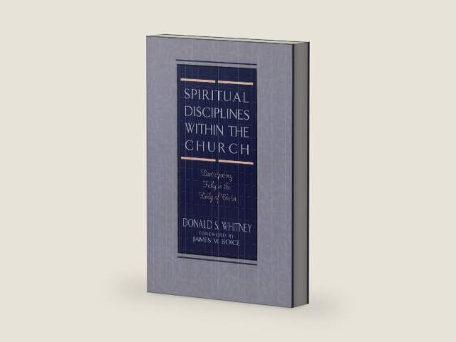 Spiritual Disciplines within the Church: Participating Fully in the Body of Christ by Donald S Whitney