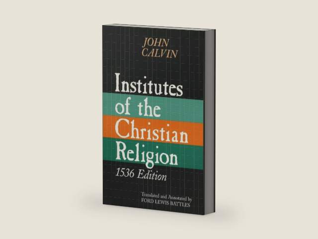 Institutes of the Christian Religion, 1536 Edition by John Calvin