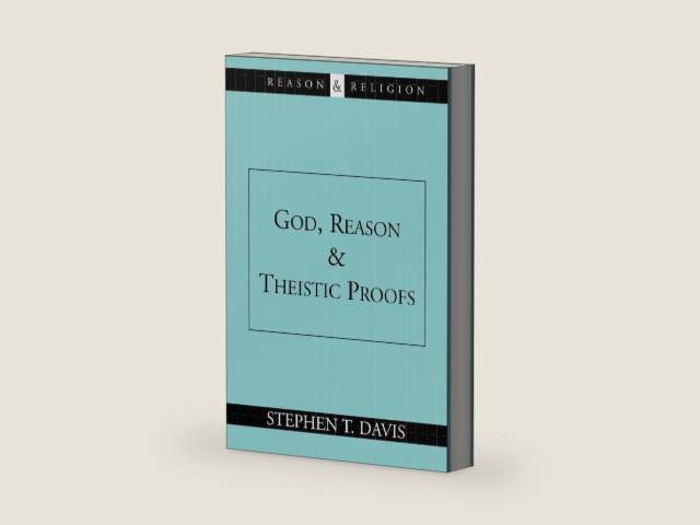 God, Reason and Theistic Proofs (Reason & Religion) by Stephen T. Davis