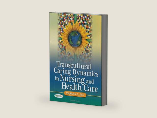 Transcultural Caring Dynamics in Nursing and Health Care by Marilyn A. Ray
