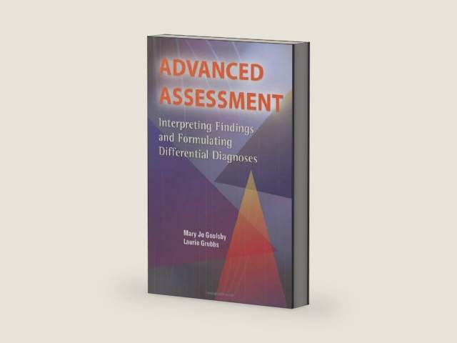Advanced Assessment: Interpreting Findings and Formulating Differential Diagnoses by Mary Jo Goolsby EdD MSN NP-C FAANP FAAN