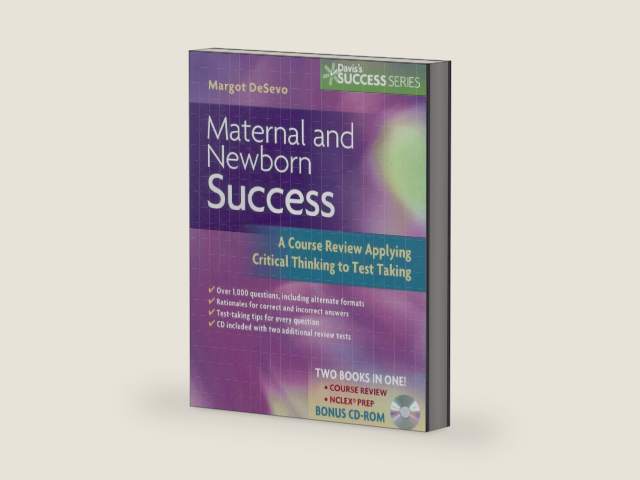 Maternity and Newborn Success: A Course Review Applying Critical Thinking to Test Taking by Margot R. De Sevo PhD LCCE RNC-OB