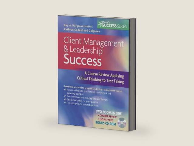 Client Management & Leadership Success A Course Review Applying Critical Thinking to Test Taking (Davis's Success) by Ray A Hargrove-Huttel