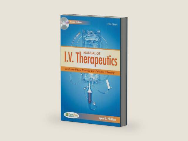 Manual of I.V. Therapeutics Evidence-Based Practice For Infusion Therapy by Lynn D Phillips