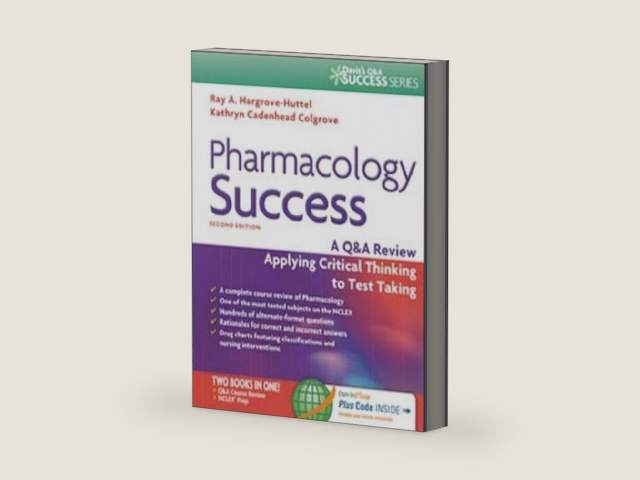 Pharmacology Success: A Q&A Review Applying Critical Thinking to Test Taking ( Second Edition ) by Kathryn Cadenhead Colgrove RN MS CNS