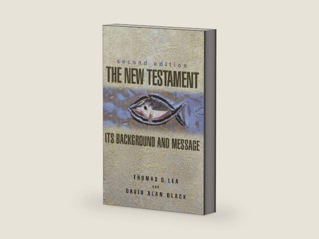 The New Testament: Its Background and Message by Thomas Lea