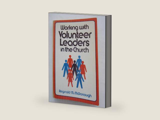 Working With Volunteer Leaders in the Church by Reginald M. McDonough