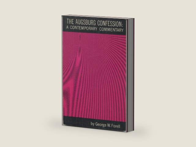 Augsburg Confession: Contemporary Commentary by George W. Forell