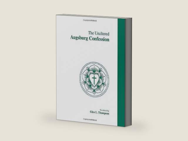 The Unaltered Augsburg Confession: A.D. 1530 by Glen L. Thompson (trans.)