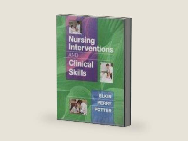 Nursing Interventions and Clinical Skills by Anne Griffin Elkin, Martha K.; Potter, Patricia A.; Perry