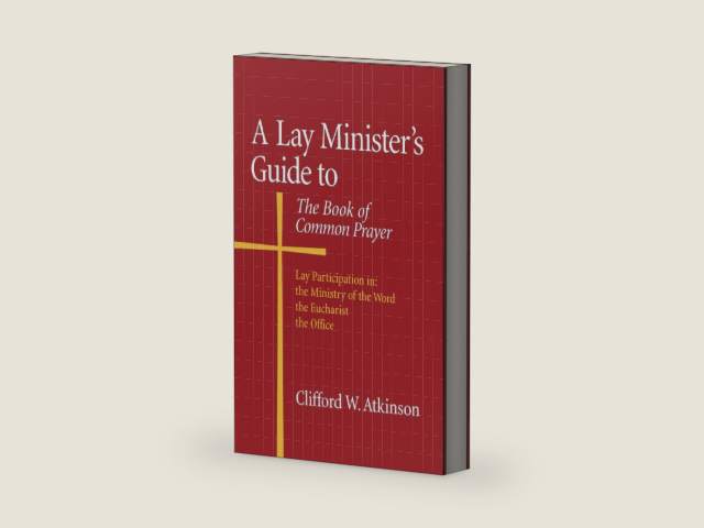 A Lay Minister's Guide to the Book of Common Prayer by Clifford W. Atkinson