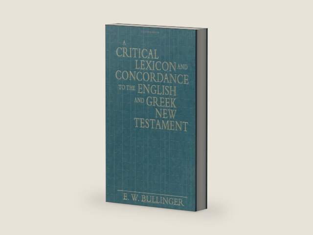 A Critical Lexicon and Concordance to the English and Greek New Testament by E. W. Bullinger