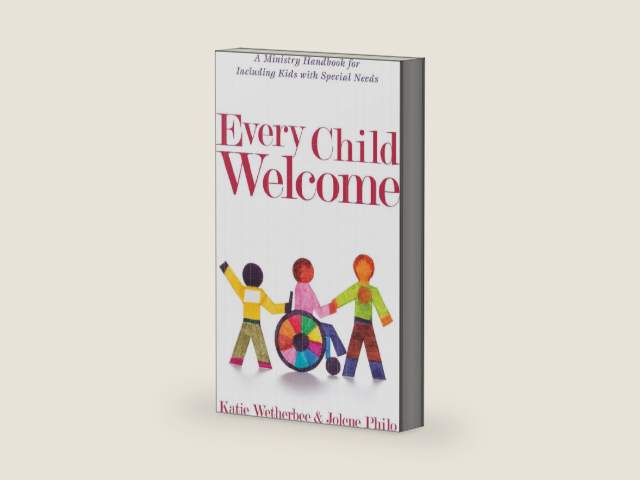 Every Child Welcome: A Ministry Handbook for Including Kids with Special Needs by Katie Wetherbee
