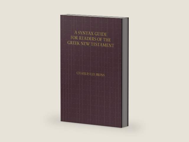 A Syntax Guide for Readers of the Greek New Testament by Charles Irons