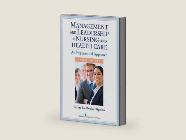 Management and Leadership in Nursing and Health Care: An Experiential Approach, Third Edition by Elaine La Monica Rigolosi EdD JD FAAN