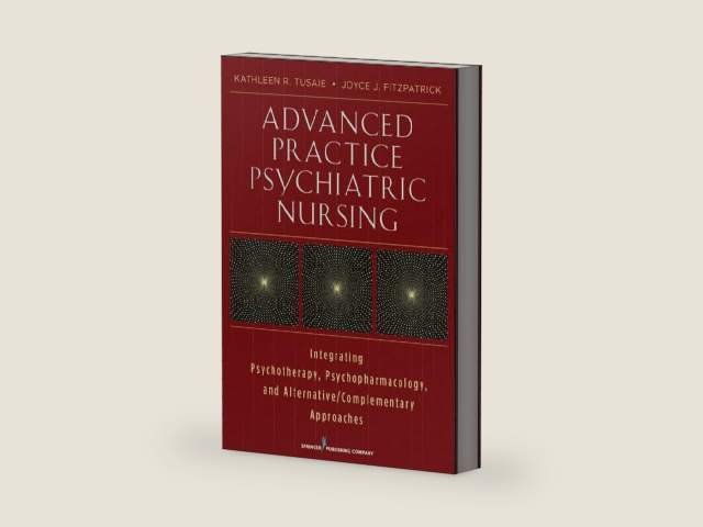 Advanced Practice Psychiatric Nursing: Integrating Psychotherapy, Psychopharmacology, and Complementary and Alternative Approaches by Kathleen Tusaie