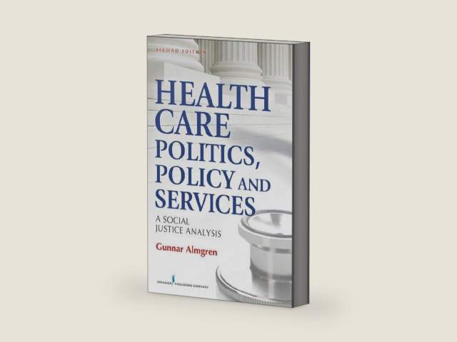 Health Care Politics, Policy and Services: A Social Justice Analysis, Second Edition by Gunnar Almgren MSW PhD