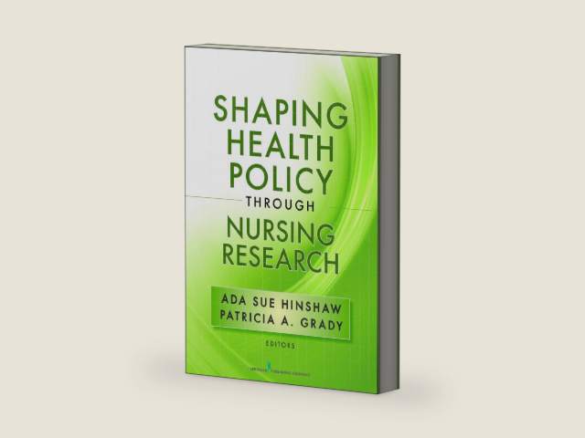 Shaping Health Policy Through Nursing Research by Ada Sue Hinshaw PhD RN FAAN