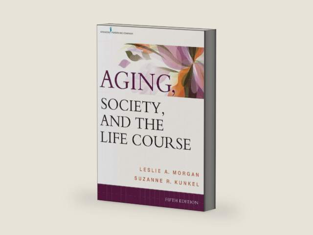 Aging, Society, and the Life Course, Fifth Edition by Leslie A. Morgan