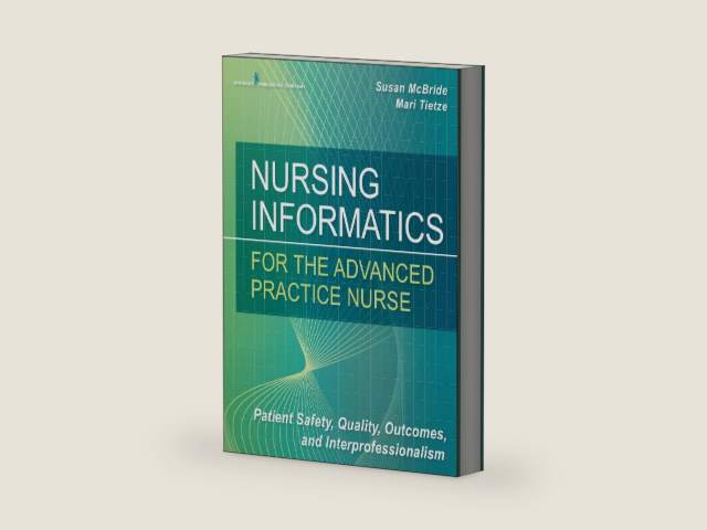 Nursing Informatics for the Advanced Practice Nurse: Patient Safety, Quality, Outcomes, and Interprofessionalism by Susan McBride