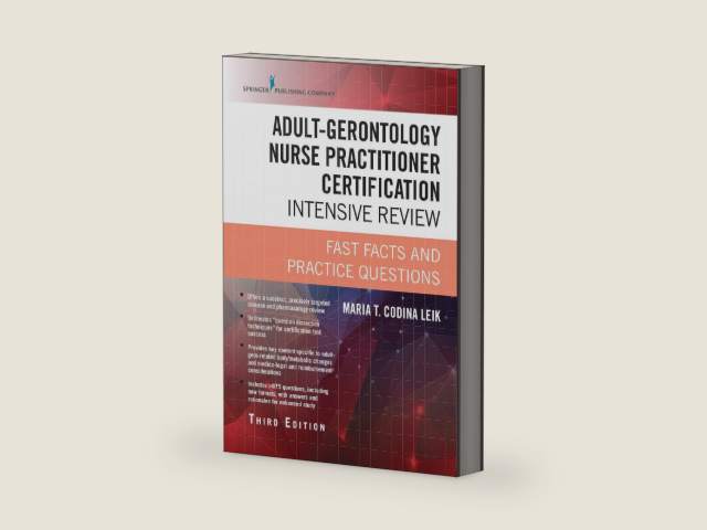 Adult-Gerontology Nurse Practitioner Certification Intensive Review, Third Edition: Fast Facts and Practice Questions by Maria T. Codina Leik