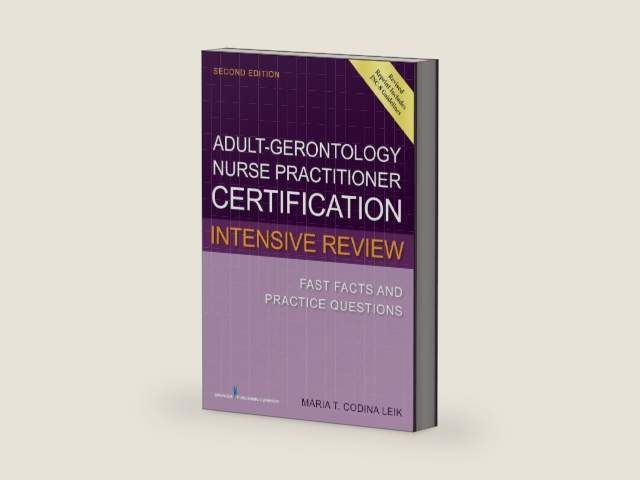 Adult-Gerontology Nurse Practitioner Certification Intensive Review: Fast Facts and Practice Questions by Maria T. Codina Leik MSN APRN FNP-C FNP-BC AGPCNP-BC