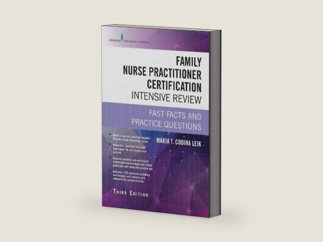 Family Nurse Practitioner Certification Intensive Review, Third Edition: Fast Facts and Practice Questions by Maria T. Codina Leik MSN ARNP FNP-C AGPCNP-BC