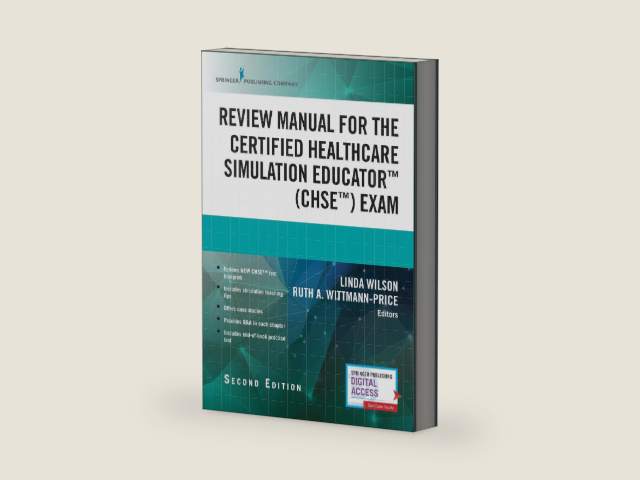 Review Manual for the Certified Healthcare Simulation Educator Exam by Linda Wilson PhD RN CPAN CAPA NPD-BC CNE CNEcl CHSE CHSE-A FASPAN ANEF FAAN