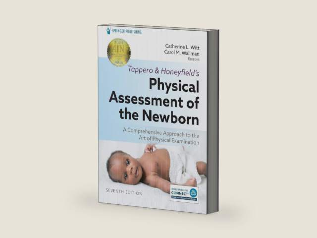 Tappero and Honeyfield’s Physical Assessment of the Newborn: A Comprehensive Approach to the Art of Physical Examination by Catherine L. Witt PhD APRN NNP-BC