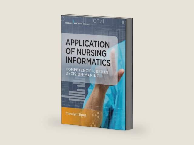 Application of Nursing Informatics: Competencies, Skills, and Decision-Making by Carolyn Sipes PhD CNS APRN PMP RN-BC NEA-BC FAAN