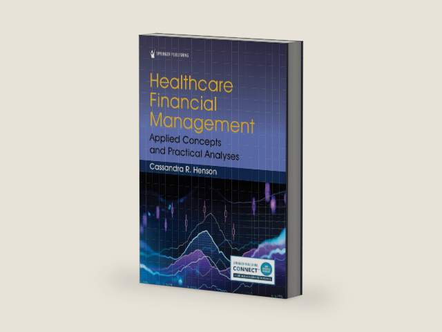 Healthcare Financial Management: Applied Concepts and Practical Analyses by Cassandra R. Henson DPA MBA