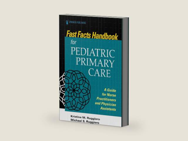 Fast Facts Handbook for Pediatric Primary Care: A Guide for Nurse Practitioners and Physician Assistants by Kristine M. Ruggiero PhD MSN RN CPNP