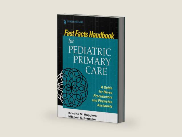 Fast Facts for Pediatric Primary Care: A Guide for Nurse Practitioners and Physician Assistants by Kristine M. Ruggiero PhD MSN RN CPNP