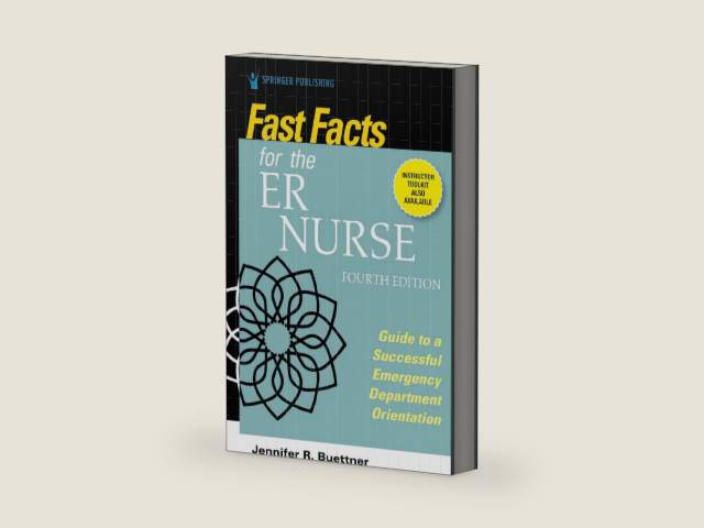 Fast Facts for the ER Nurse, Fourth Edition: Guide to a Successful Emergency Department Orientation by Jennifer R. Buettner RN BSN CEN HHP