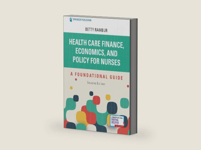 Health Care Finance, Economics, and Policy for Nurses, Second Edition: A Foundational Guide by Betty Rambur PhD RN FAAN