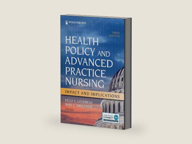Health Policy and Advanced Practice Nursing, Third Edition: Impact and Implications by Kelly A. Goudreau PhD RN ACNS-BC FCNS FAAN