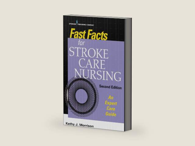 Fast Facts for Stroke Care Nursing, Second Edition: An Expert Care Guide by Kathy J. Morrison MSN RN CNRN SCRN FAHA