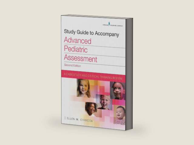 Study Guide to Accompany Advanced Pediatric Assessment, Second Edition: A Case Study and Critical Thinking Review by Ellen M. Chiocca MSN CPNP APN RNC-NIC