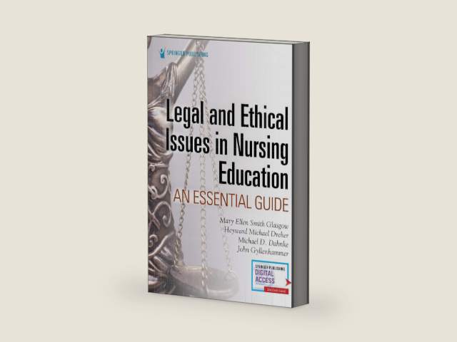 Legal and Ethical Issues in Nursing Education: An Essential Guide by Mary Ellen Smith Glasgow PhD RN ACNS-BC ANEF FAAN