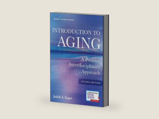 Introduction to Aging: A Positive, Interdisciplinary Approach by Judith A. Sugar PhD