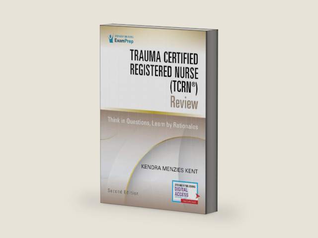 Trauma Certified Registered Nurse (TCRN®) Review: Think in Questions, Learn by Rationales by Kendra Menzies Kent MS RN CCRN CNRN SCRN TCRN CENP
